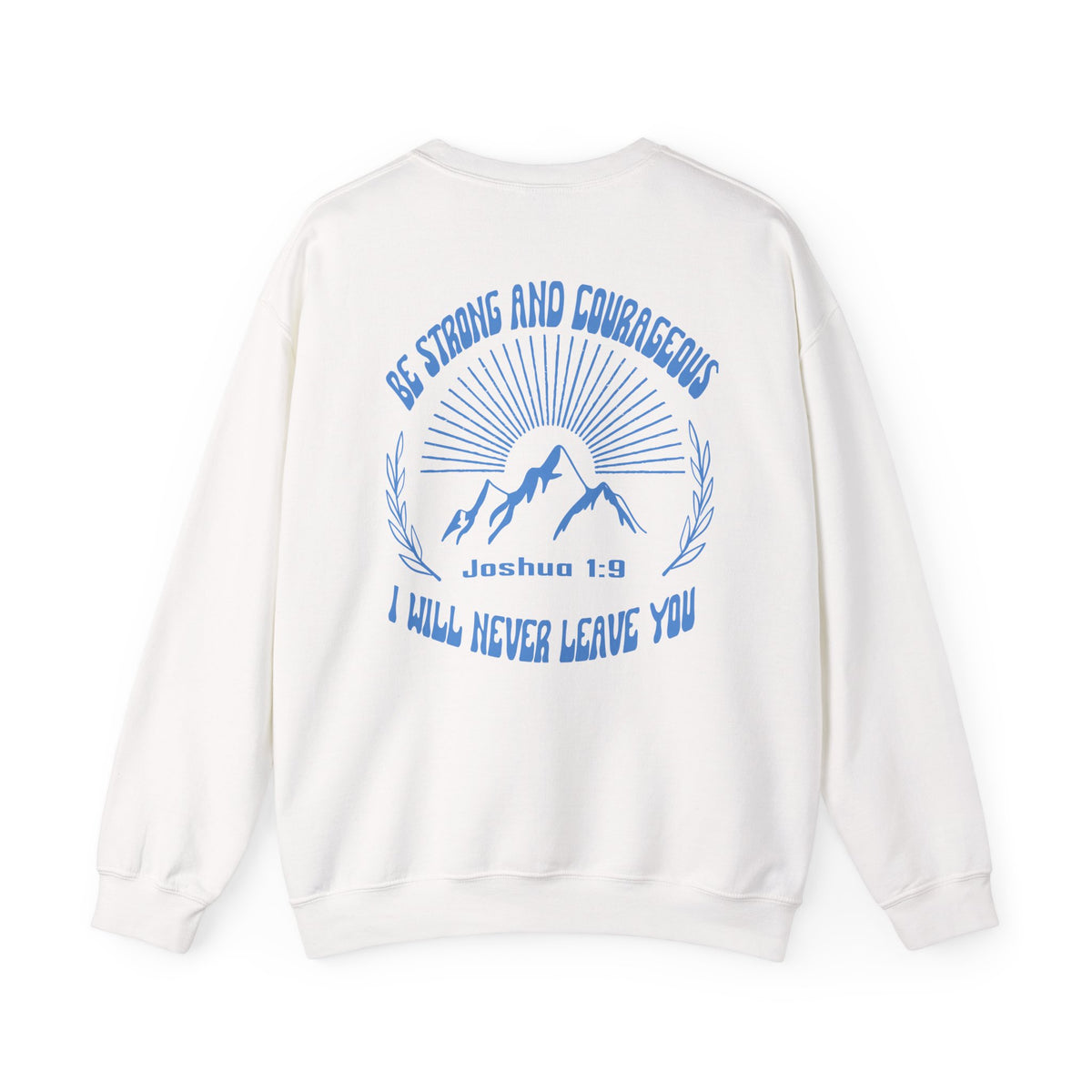 Inspirational Crewneck Sweatshirt: Be Strong and Courageous, Faith Sweatshirt, Unisex Gift, Scripture Apparel, Cozy Everyday Wear